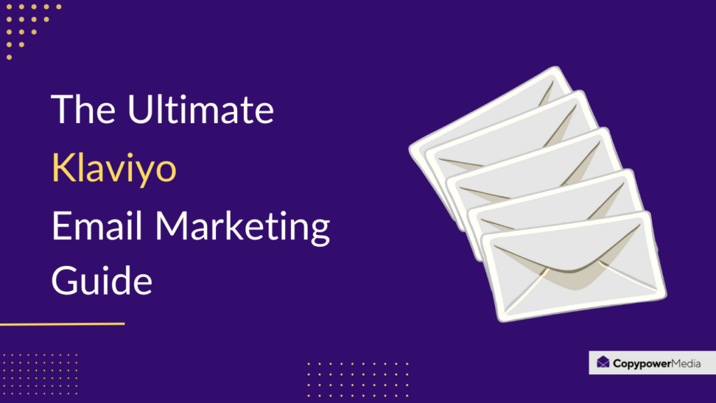 The Ultimate Klaviyo Email Marketing Guide